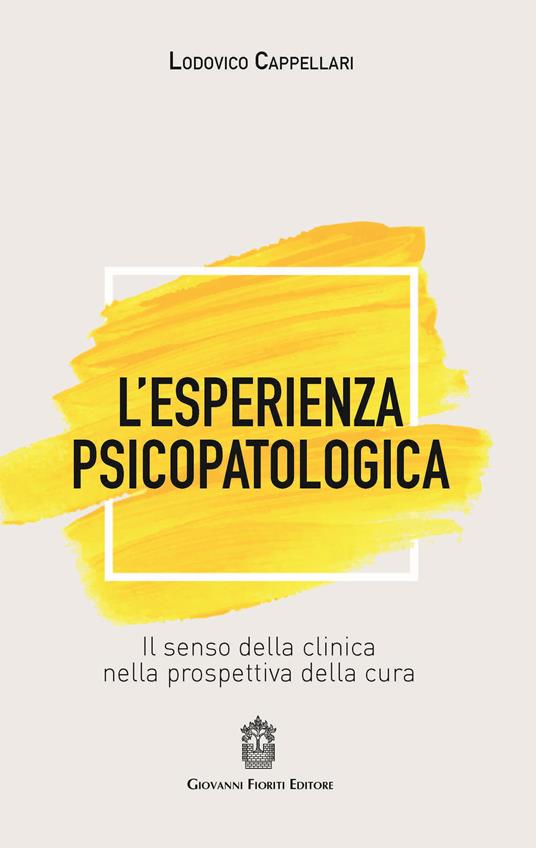 L' esperienza psicopatologica. Il senso della clinica nella prospettiva della cura - Lodovico Cappellari - copertina