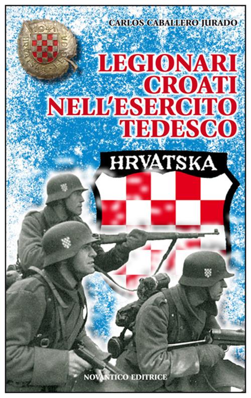 Legionari croati nell'esercito tedesco - Carlos Caballero Jurado - copertina