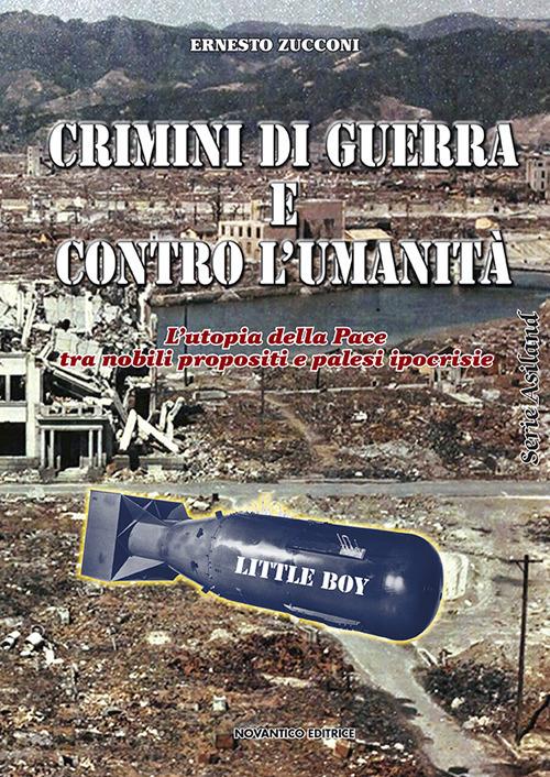 Crimini di guerra e contro l’umanità. L’utopia della pace tra nobili propositi e palesi ipocrisie - Ernesto Zucconi - copertina