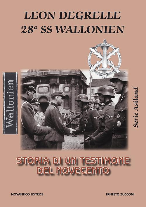 Leon Degrelle 28ª ss wallonien. Storia di un testimone del novecento - Ernesto Zucconi - copertina