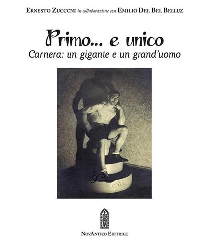Primo… e unico. Carnera: un gigante e un grand’uomo. Con DVD video - Ernesto Zucconi,Emilio Del Bel Belluz - copertina