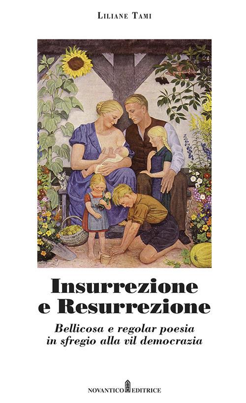 Insurrezione e resurrezione. Bellicosa e regolar poesia in sfregio alla vil democrazia. Nuova ediz. - Liliane Tami - copertina