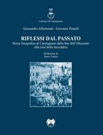 Riflessi dal passato. Storia fotografica di Carmignano dalla fine dell'Ottocento alla crisi della mezzadria. Ediz. illustrata