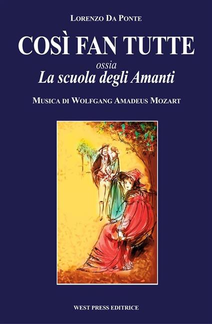 Così fan tutte ossia La scuola degli amanti - Lorenzo Da Ponte,Wolfgang Amadeus Mozart,Mario Rocca - ebook