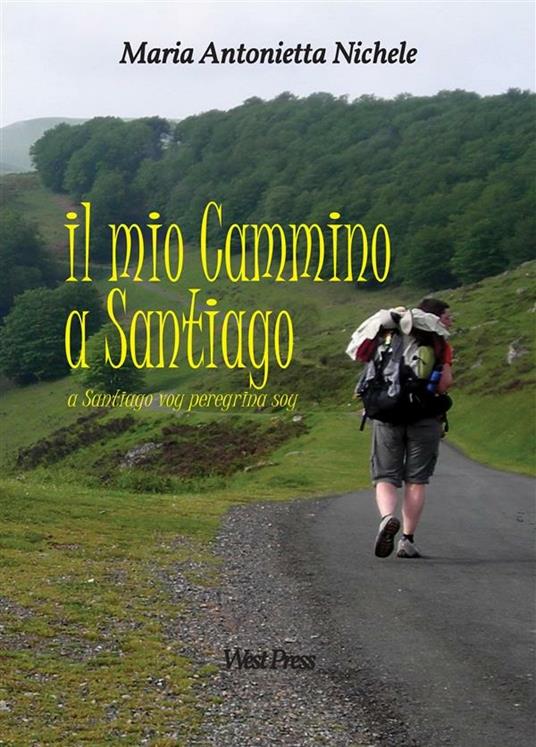 Il mio cammino a Santiago. A Santiago voy peregrina soy - Maria Antonietta Nichele - ebook