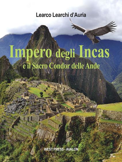 Impero degli Incas. Il sacro condor delle ande - Learco Learchi D'Auria - copertina