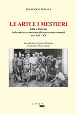 Le arti e i mestieri. Edili a Palermo. Dalle antiche corporazioni alle maestranze comunali secc. XIV-XX