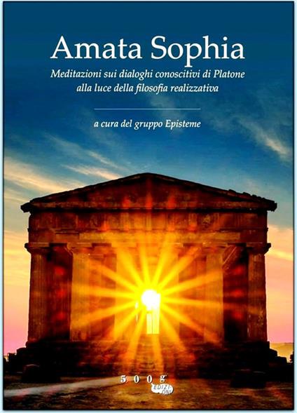 Amata sophia. Meditazioni sui dialoghi conoscitivi di Platone alla luce della filosofia realizzativa. Ediz. illustrata - copertina