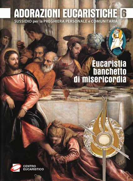 Adorazioni eucaristiche. Eucaristia, banchetto di misericordia. Sussidio per la preghiera personale e comunitaria - copertina