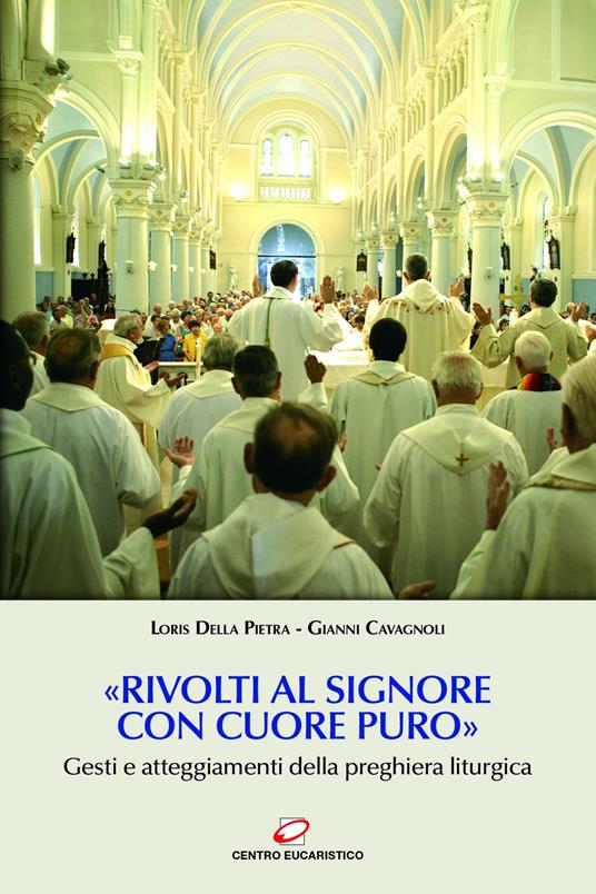 «Rivolti al Signore con cuore puro». Gesti e atteggiamenti della preghiera liturgica - Gianni Cavagnoli,Loris Della Pietra - ebook