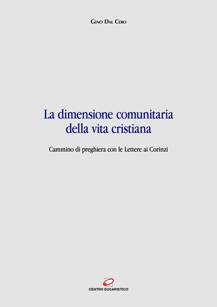 La dimensione comunitaria della vita cristiana. Cammino di preghiera con le lettere ai Corinzi - Gino Dal Cero - ebook