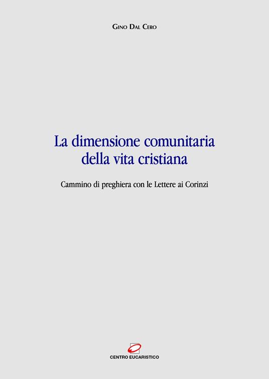 La dimensione comunitaria della vita cristiana. Cammino di preghiera con le lettere ai Corinzi - Gino Dal Cero - ebook