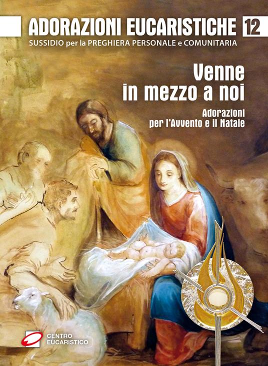 Adorazioni eucaristiche. Venne in mezzo a noi. Adorazioni per l'Avvento e il Natale - copertina