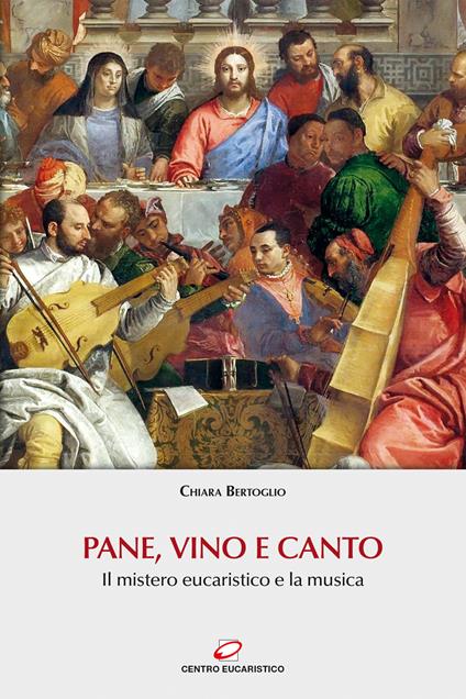 Pane, vino e canto. Il mistero eucaristico e la musica. Con Contenuto digitale (fornito elettronicamente) - Chiara Bertoglio - copertina