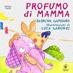 Profumo di mamma. Ediz. illustrata