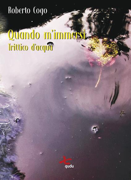 Quando m'immersi. Trittico d'acqua. Nuova ediz. - Roberto Cogo - copertina