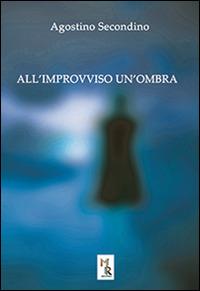 All'improvviso un'ombra - Agostino Secondino - copertina