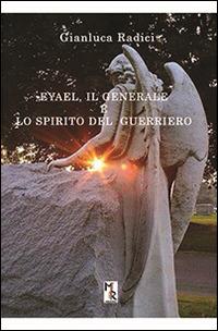 Eyael, il generale e lo spirito del guerriero - Gianluca Radici - copertina