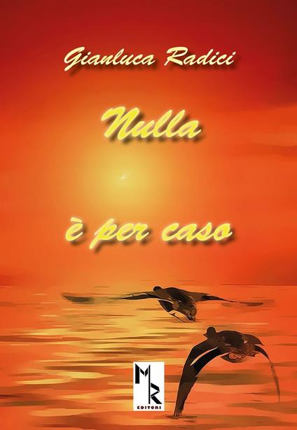 Nulla è per caso. Ediz. multilingue - Gianluca Radici - copertina