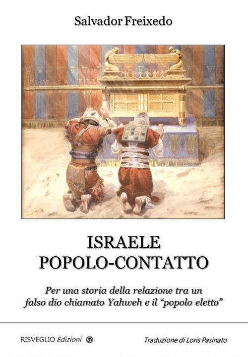 Israele popolo-contatto. Per una storia della relazione tra un falso dio chiamato Yahweh e il «popolo eletto» - Salvador Freixedo - copertina