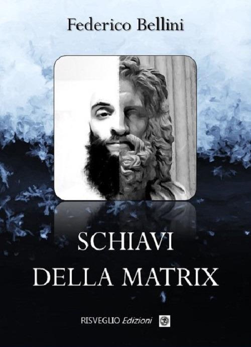 Schiavi della Matrix - Federico Bellini - Libro - Risveglio - | IBS