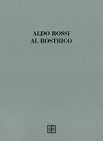 Aldo Rossi al Bostrico. Aldo Rossi architetto-artista. Ediz. speciale