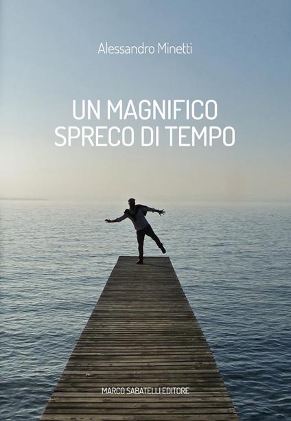 Un magnifico spreco di tempo - Alessandro Minetti - copertina