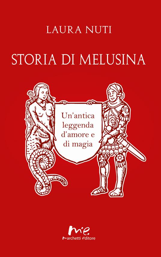 Storia di Melusina. Un'antica leggenda d'amore e di magia - Laura Nuti - copertina