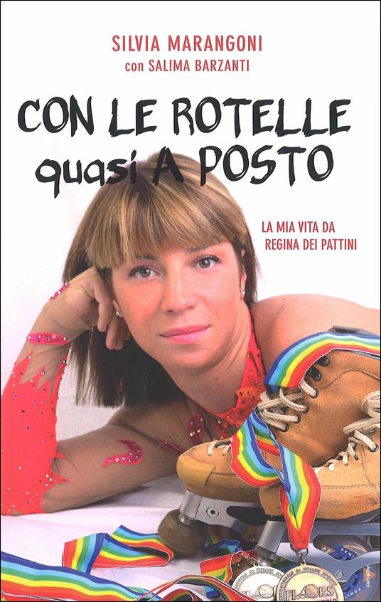 Con le rotelle (quasi) a posto. La mia vita da regina... dei pattini - Silvia Marangoni,Salima Barzanti - copertina