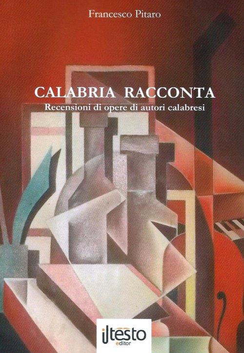 Calabria racconta. Recensioni di opere di autori calabresi - Francesco Pitaro - copertina