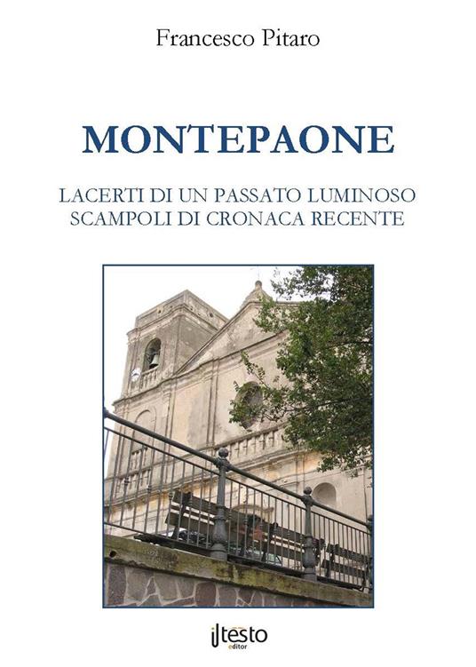 Montepaone. Lacerti di un passato luminoso. Scampoli di cronaca recente - Francesco Pitaro - copertina