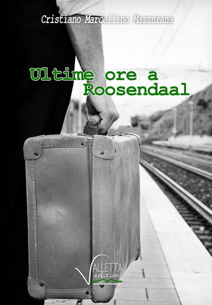 Ultime ore a Roosendaal - Cristiano Marcellino Mazzurana - copertina