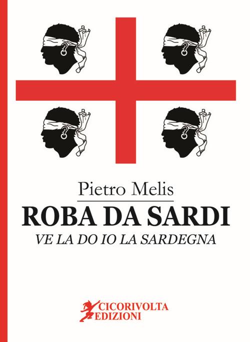 Roba da Sardi, ve la do io la Sardegna - Pietro Melis - copertina