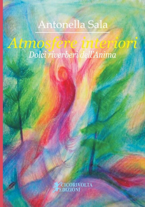Atmosfere interiori. (Dolci riverberi dell'anima) - Antonella Sala - copertina