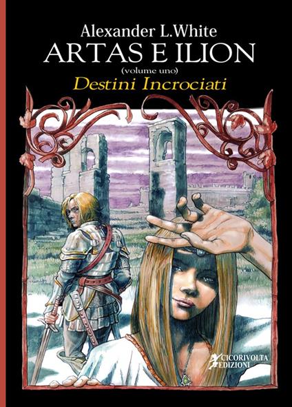 Artas e Ilion. Vol. 1: Destini incrociati. - Alexander L. White - copertina