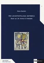 Per un'antropologia sistemica. Studi sul «De Anima» di Aristotele