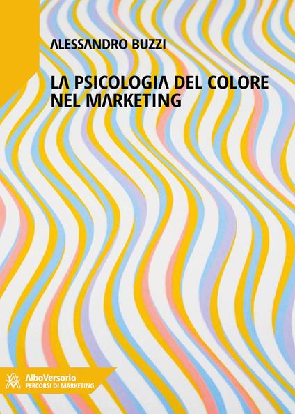 Marketing del colore. Psicologia cromatica nella comunicazione pubblicitaria - Alessandro Buzzi - ebook