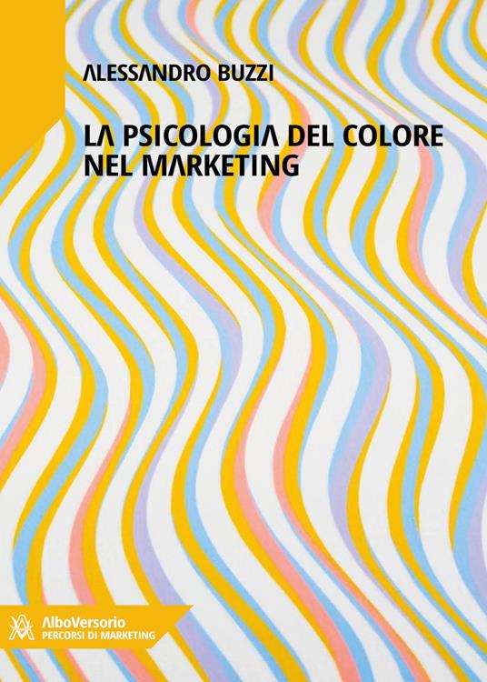 Marketing del colore. Psicologia cromatica nella comunicazione pubblicitaria - Alessandro Buzzi - ebook