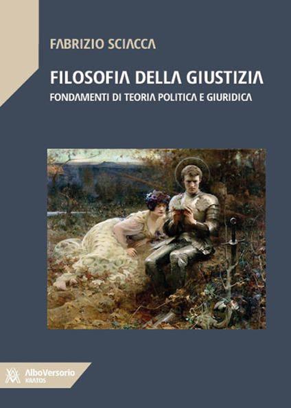 Filosofia della giustizia. Fondamenti di teoria politica e giuridica - Fabrizio Sciacca - copertina