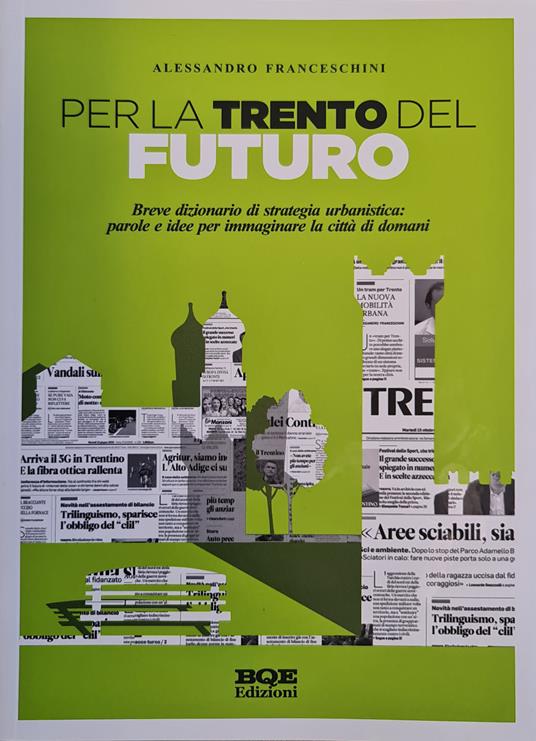 Per la Trento del futuro. Breve dizionario di strategia urbanistica - Alessandro Franceschini - copertina