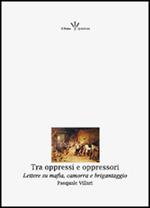 Tra oppressi e oppressori. Lettere su mafia, camorra e brigantaggio