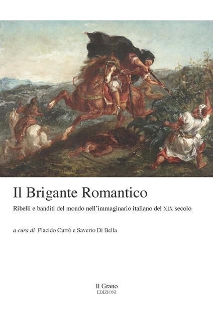 Il brigante romantico. Ribelli e banditi del mondo nell'immaginario italiano del XIX secolo - copertina