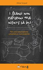 I grandi non capiscono mai niente da soli. Per una educazione umanista e non violenta