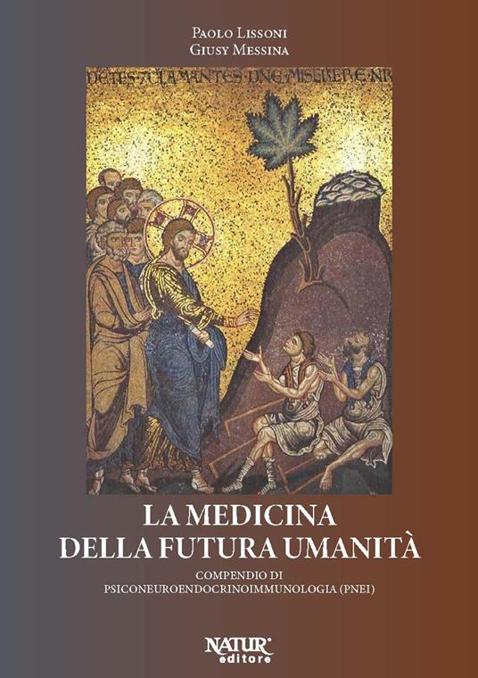 La medicina della futura umanità. Compendio di psiconeuroendocrinoimmunologia (PNEI) - Paolo Lissoni,Giusy Messina - copertina