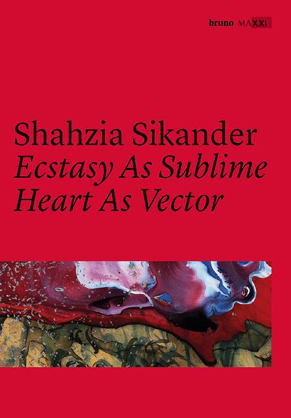 Shahzia Sikander. Ecstasy as sublime, heart as vector. Catalogo della mostra (Roma, 22 giugno 2016-15 gennaio 2017). Ediz. italiana e inglese - copertina