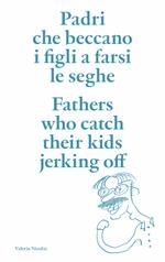 Padri che beccano i figli a farsi le seghe. Ediz. italiana e inglese