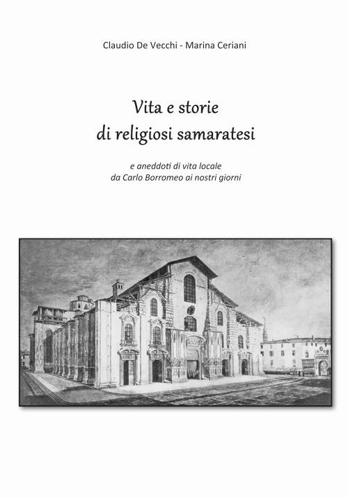 Vita e storie di religiosi samaratesi. E aneddoti di vita locale da Carlo Borromeo ai nostri giorni - Claudio De Vecchi,Marina Ceriani - copertina