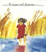 Il mare nel deserto. Ediz. illustrata