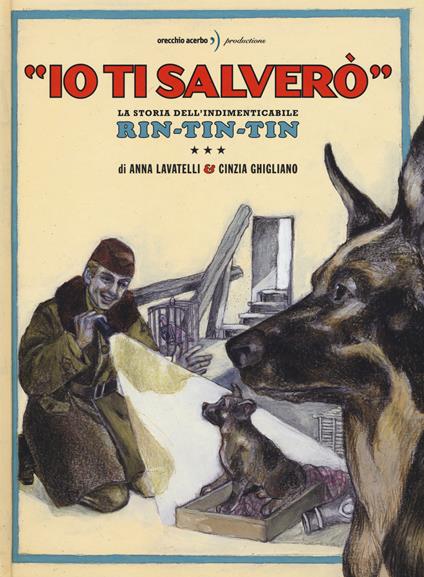 «Io ti salverò». La storia dell'indimenticabile Rin-Tin-Tin. Ediz. a colori - Anna Lavatelli,Cinzia Ghigliano - copertina