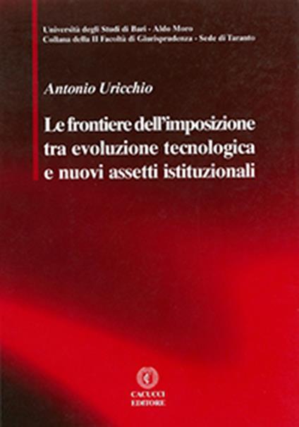 Le frontiere dell'imposizione tra evoluzione tecnologica e nuovi assetti istituzionali - Antonio Uricchio - ebook